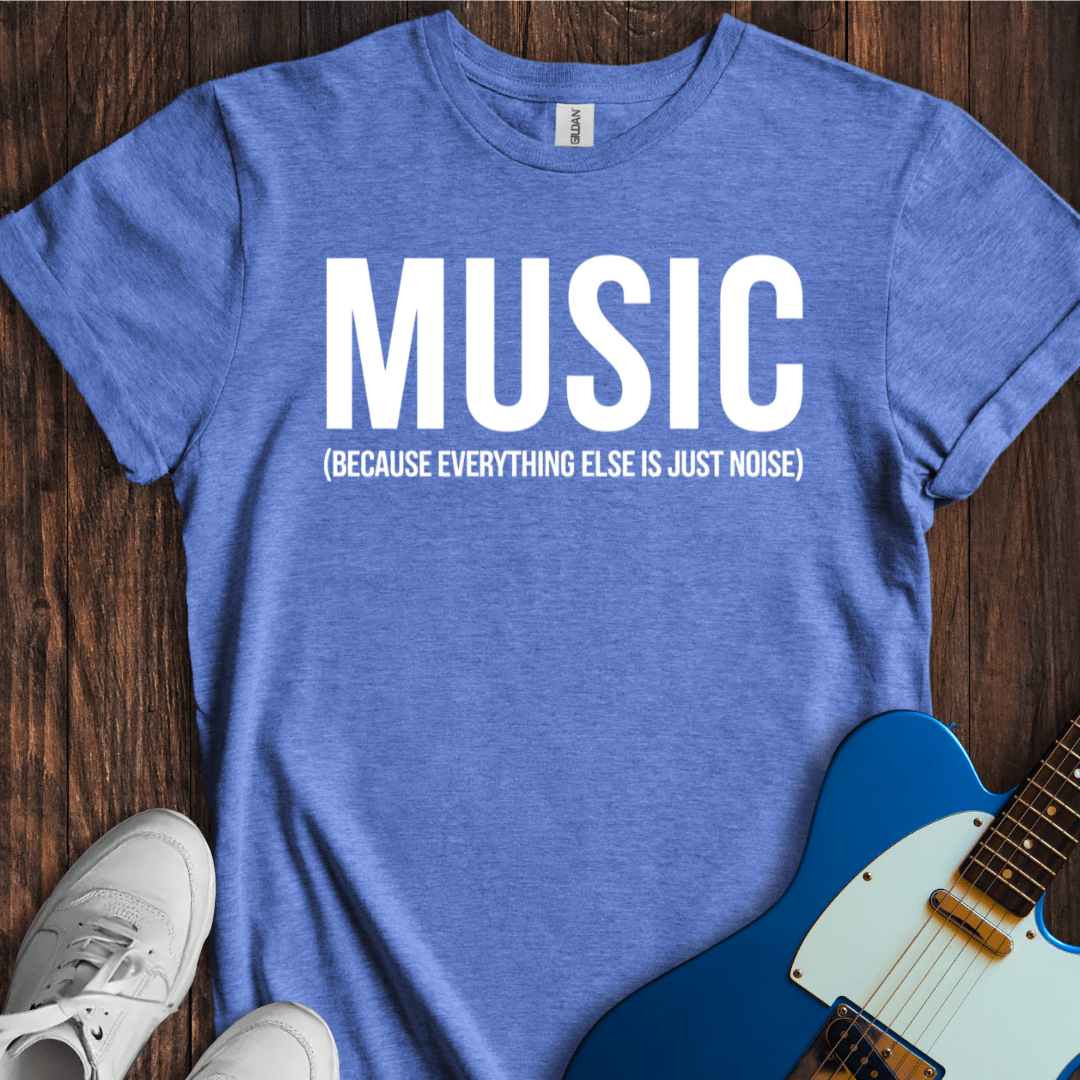 Music (Everything Else Is Noise) T-Shirt