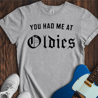 You Had Me At "Oldies" T-Shirt