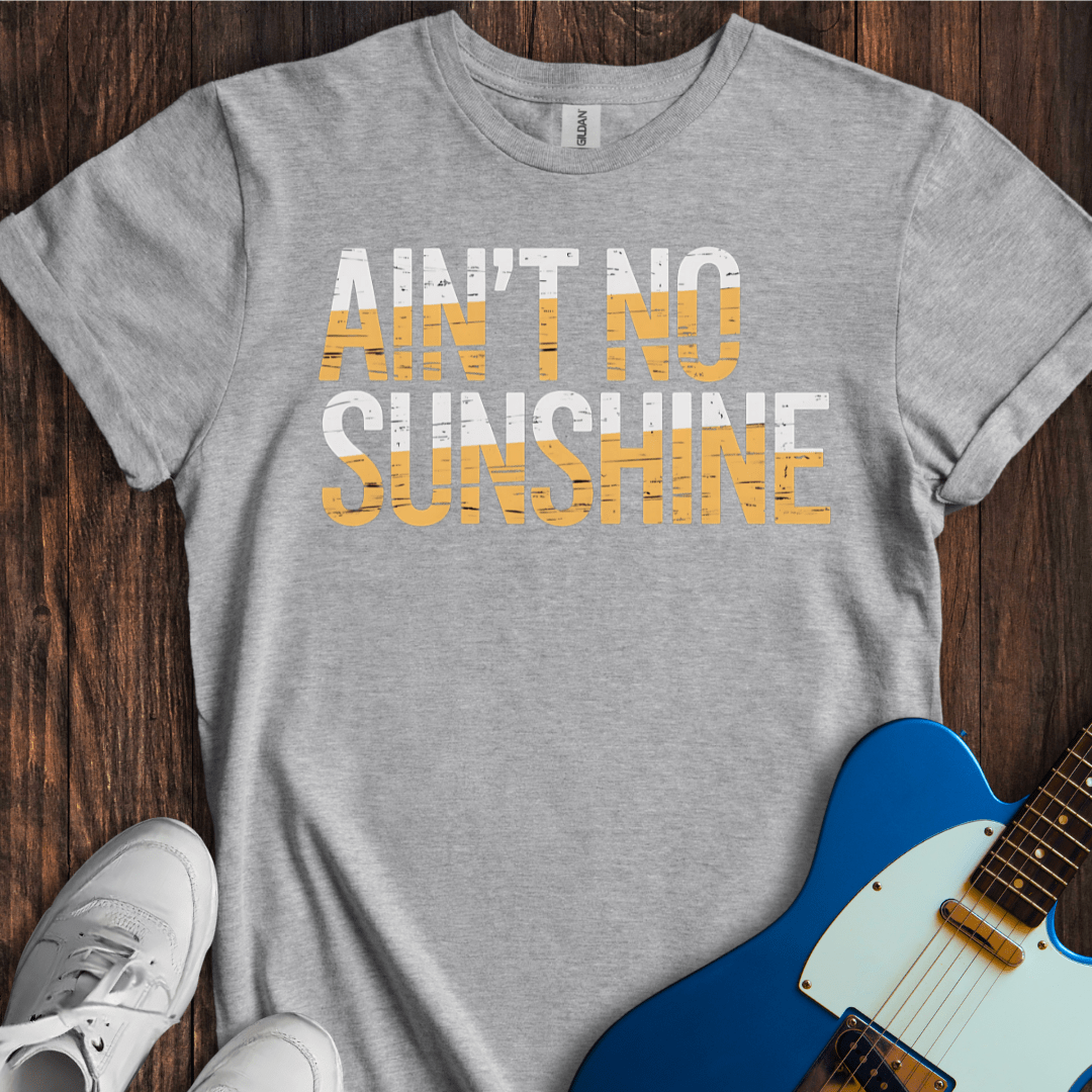 Ain't No Sunshine T-Shirt