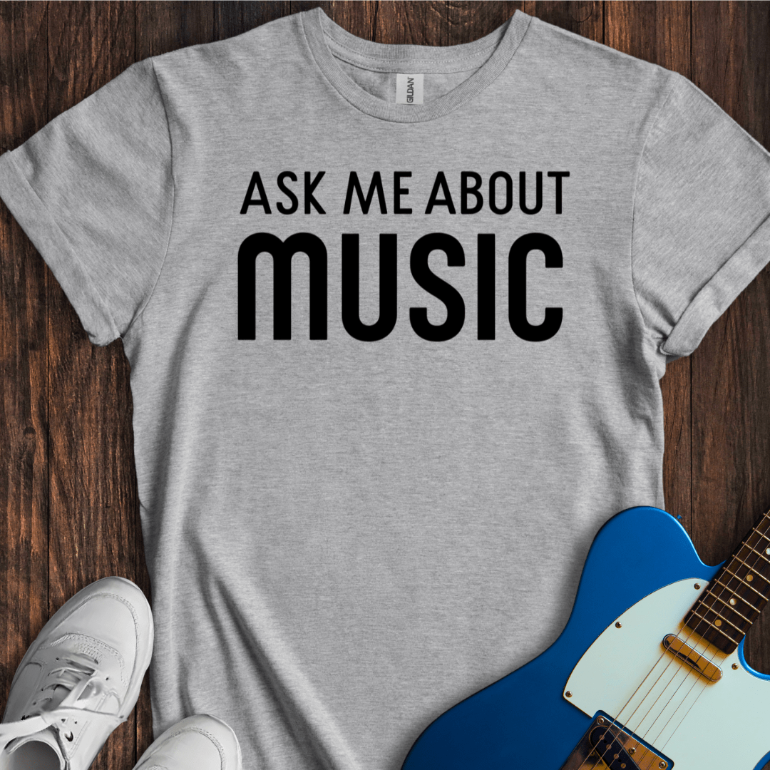 Ask Me About Music T-Shirt