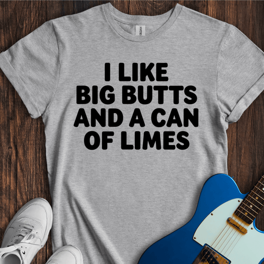 I Like Big Butts And A Can Of Limes T-Shirt