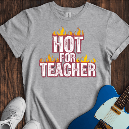 Hot For Teacher T-Shirt