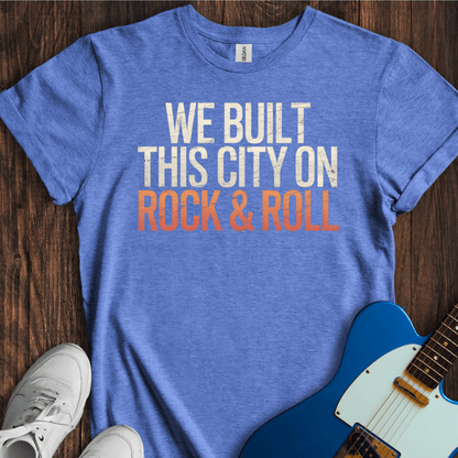 We Built This City On Rock & Roll T-Shirt