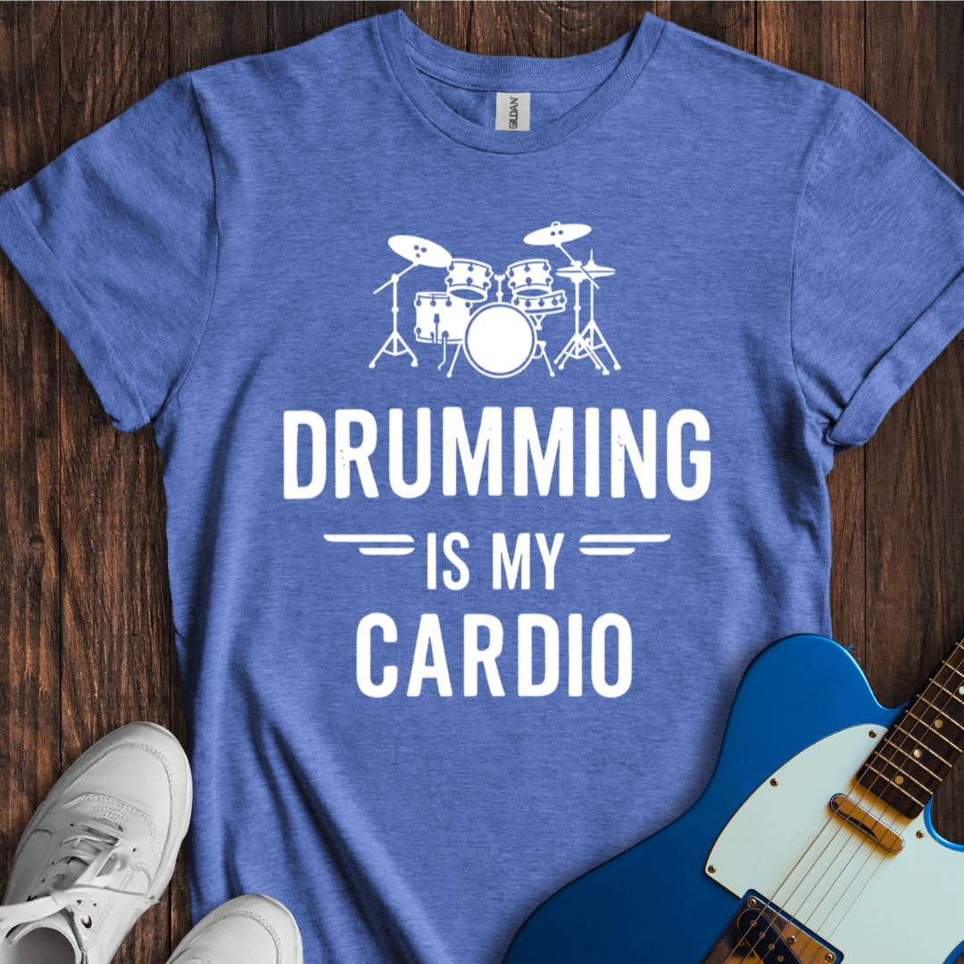 Drumming Is My Cardio T-Shirt