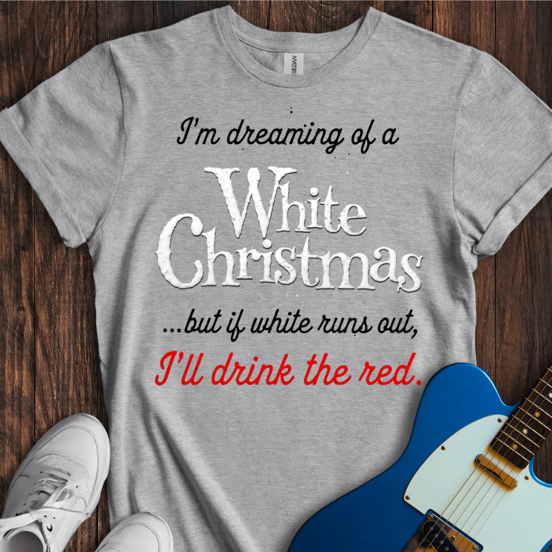 I'm Dreaming Of A White Christmas... T-Shirt