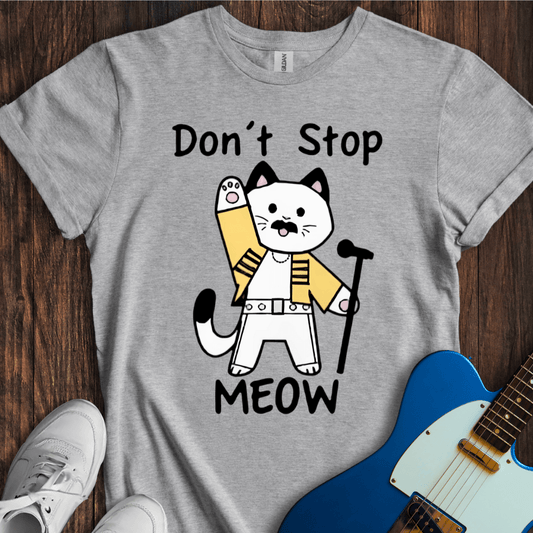 Don't Stop Me-ow! T-Shirt