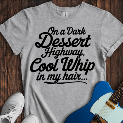 On A Dark Dessert Highway... T-Shirt