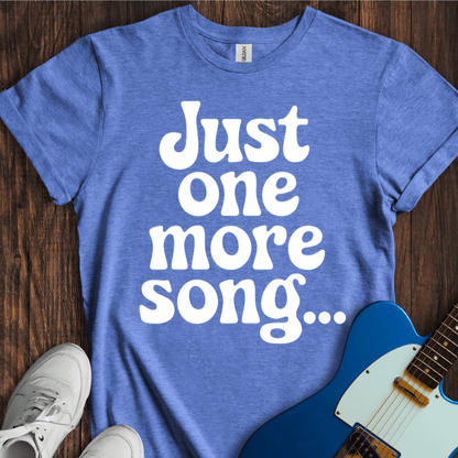 Just One More Song... T-Shirt