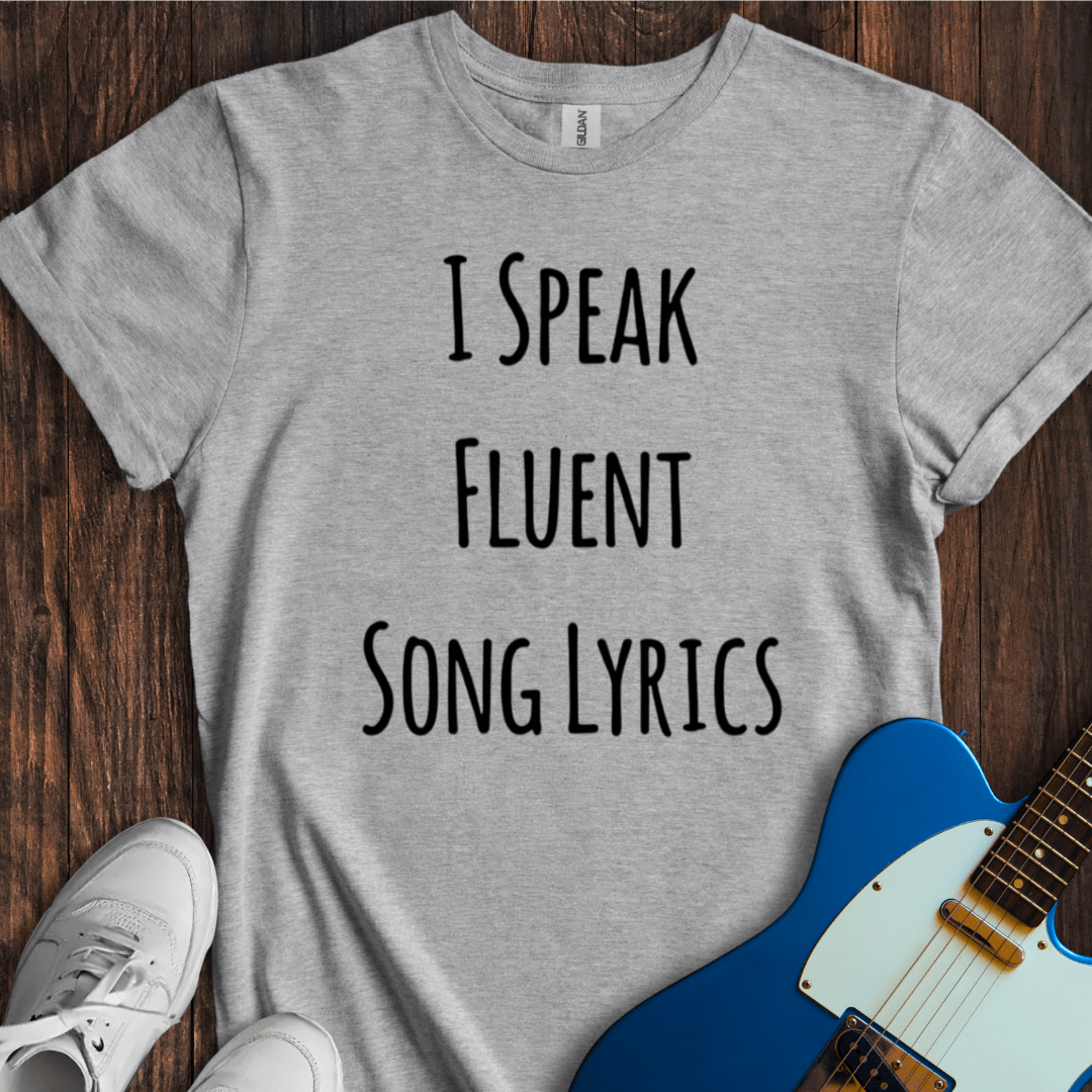 I Speak Fluent Song Lyrics T-Shirt