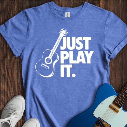 Just Play It T-Shirt