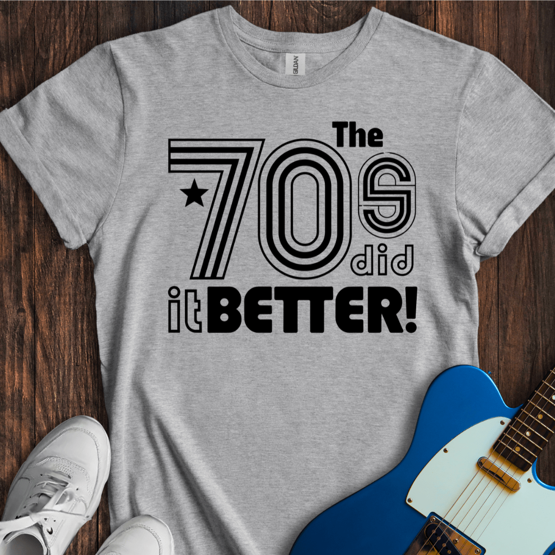 The 70's Did It Better! T-Shirt