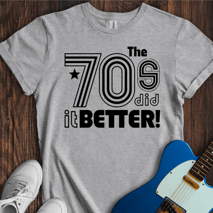 The 70's Did It Better! T-Shirt