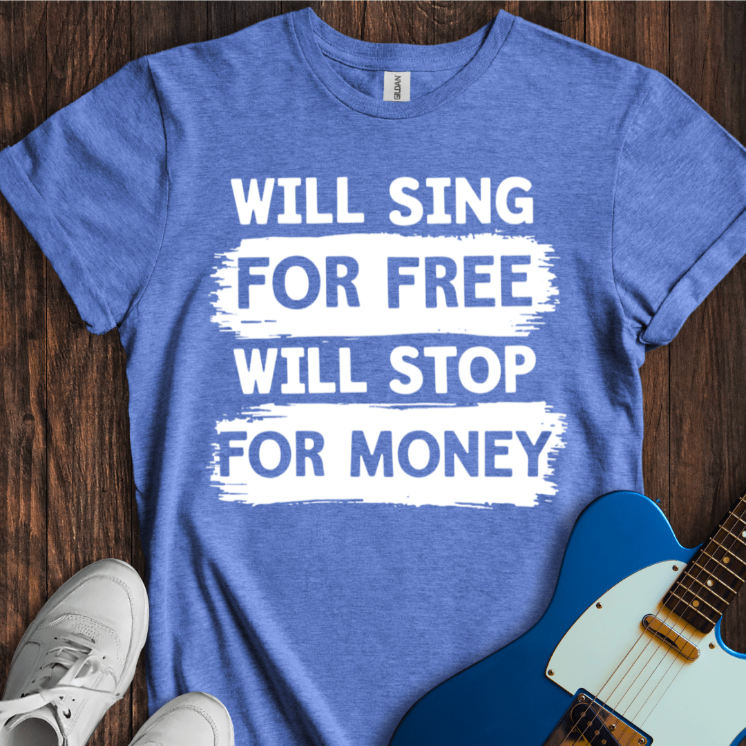 Will Sing For Free... T-Shirt