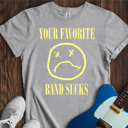 Your Favorite Band Sucks (II) T-Shirt