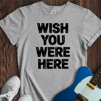 Wish You Were Here T-Shirt