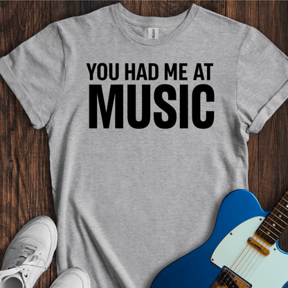 You Had Me At Music T-Shirt