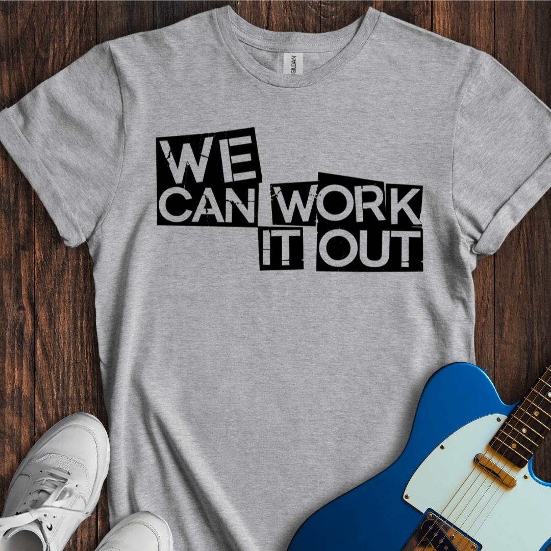 We Can Work It Out T-Shirt