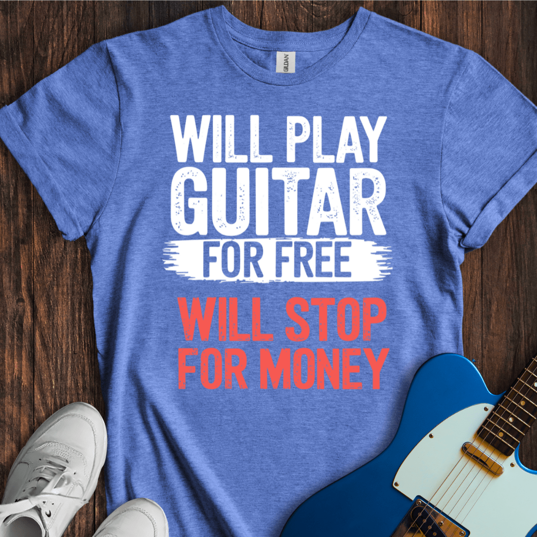 Will Play For Free... (Guitar) T-Shirt