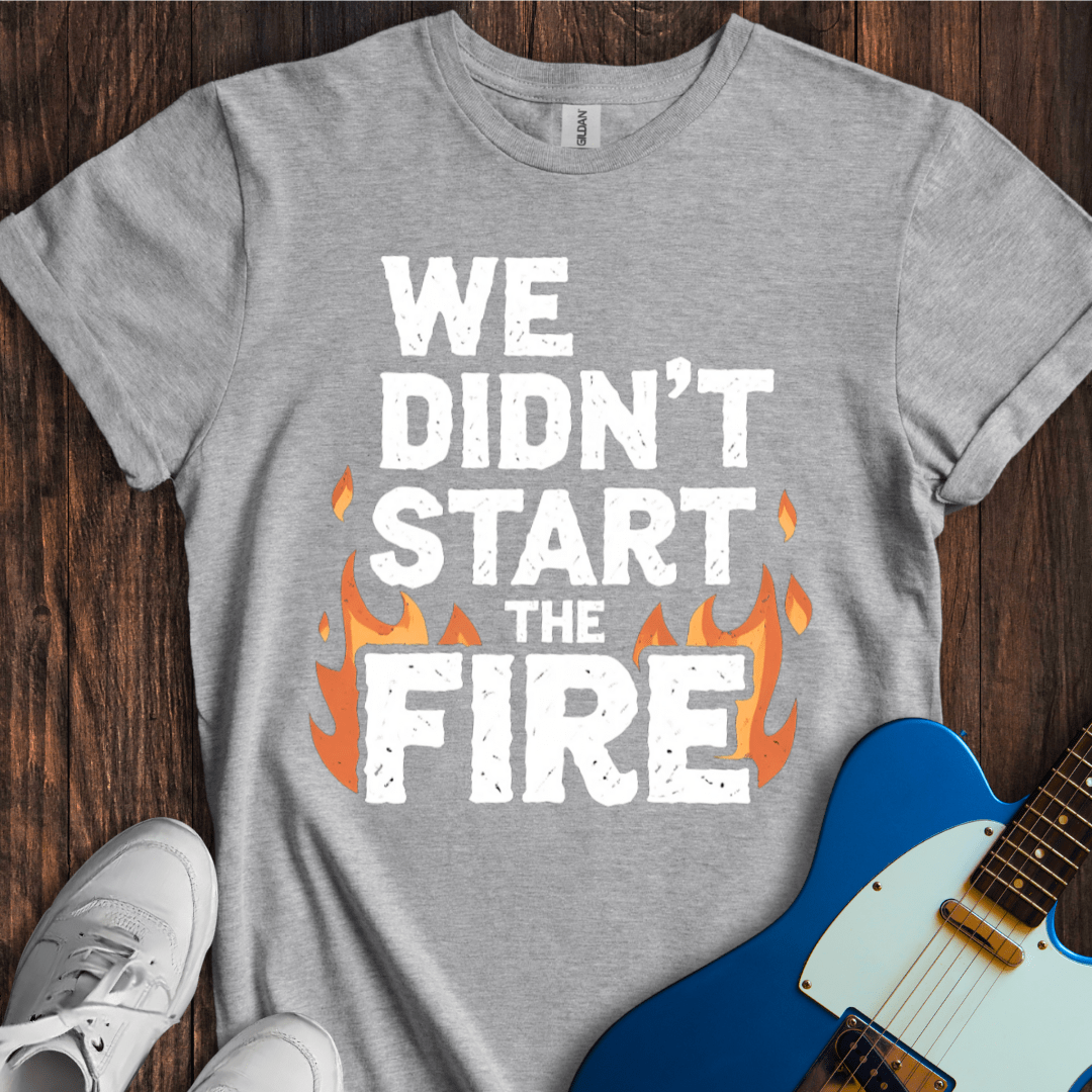 We Didn't Start The Fire T-Shirt