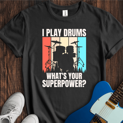 I Play Drums, What's Your Superpower? T-Shirt