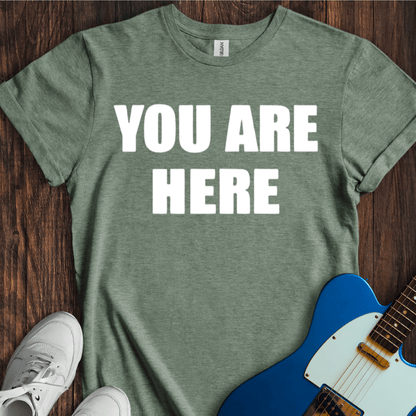 You Are Here T-Shirt