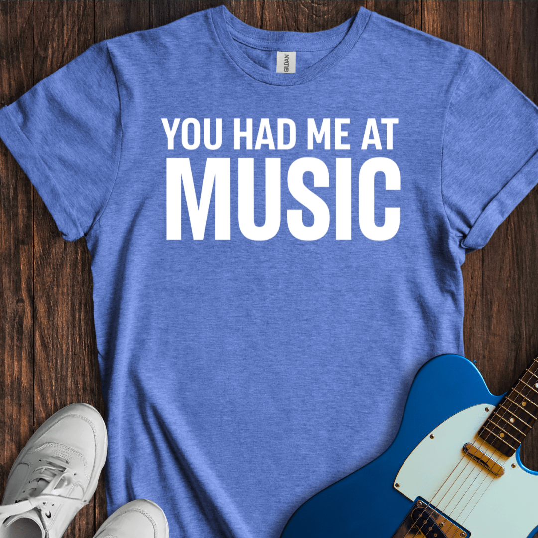 You Had Me At Music T-Shirt