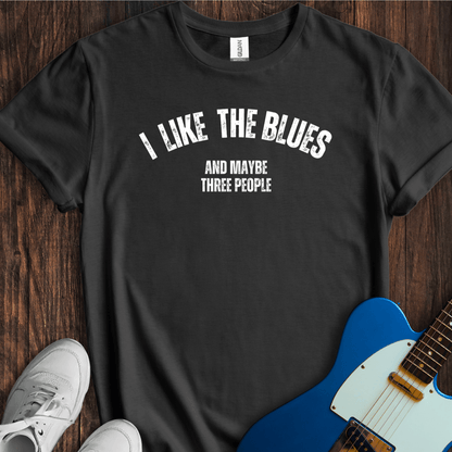 I Like The Blues (And Maybe Three People) T-Shirt