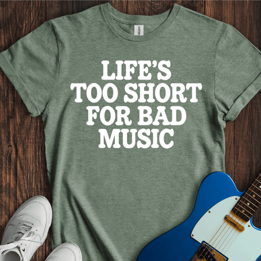 Life's Too Short... T-Shirt