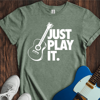 Just Play It T-Shirt