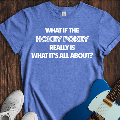 What If The Hokey-Pokey...? T-Shirt