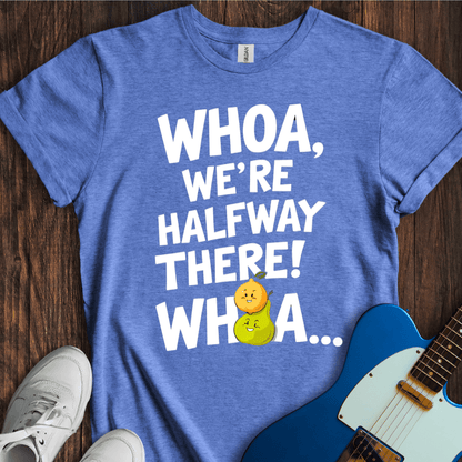 Whoa, We're Halfway There... (Lemon On A Pear)" T-Shirt