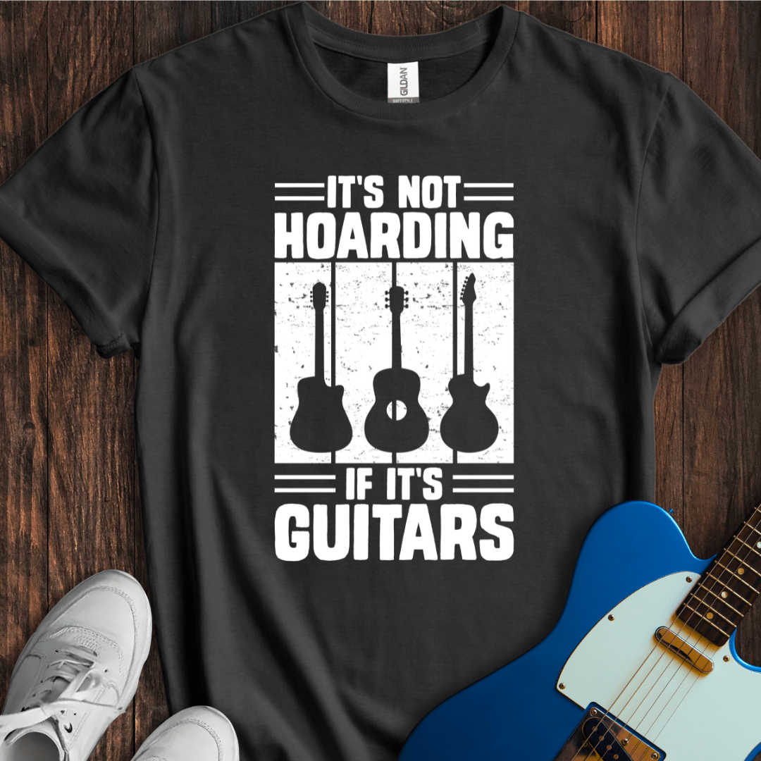 It's Not Hoarding If It's Guitars T-Shirt