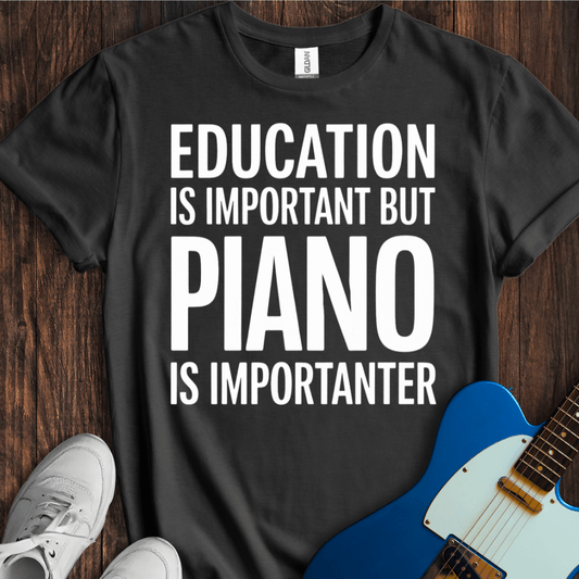 Education Is Important, But... (Piano) T-Shirt