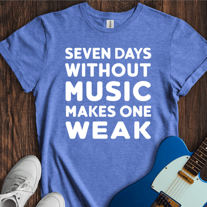 Seven Days Without Music... T-Shirt