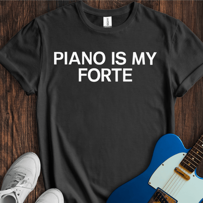 Piano Is My Forte T-Shirt