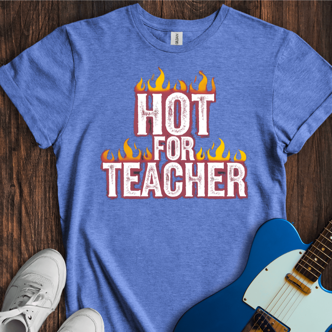 Hot For Teacher T-Shirt