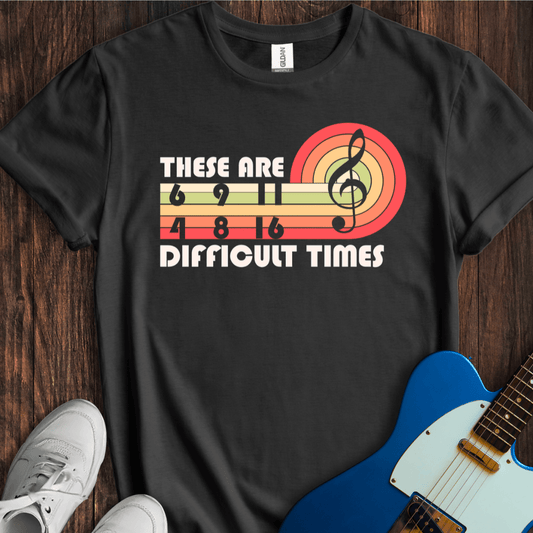 These Are Difficult Times T-Shirt