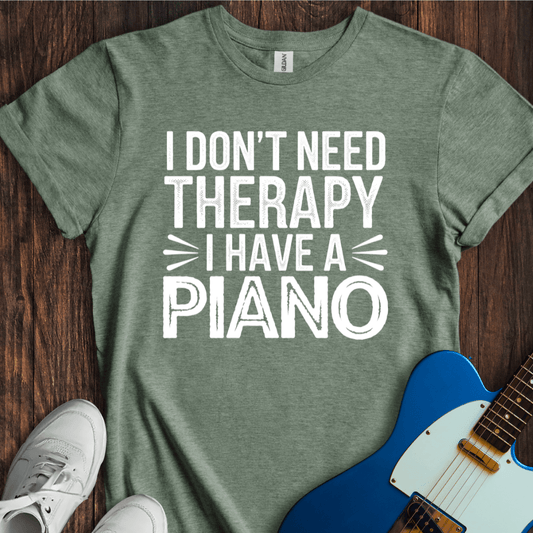 I Don't Need Therapy... (Piano) T-Shirt