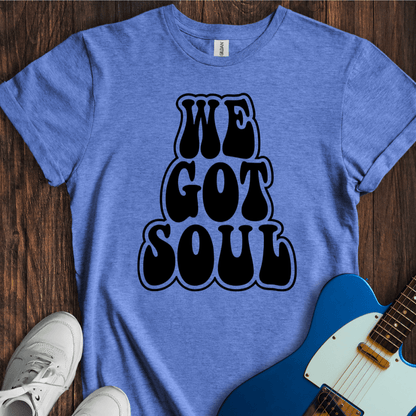 We Got Soul T-Shirt