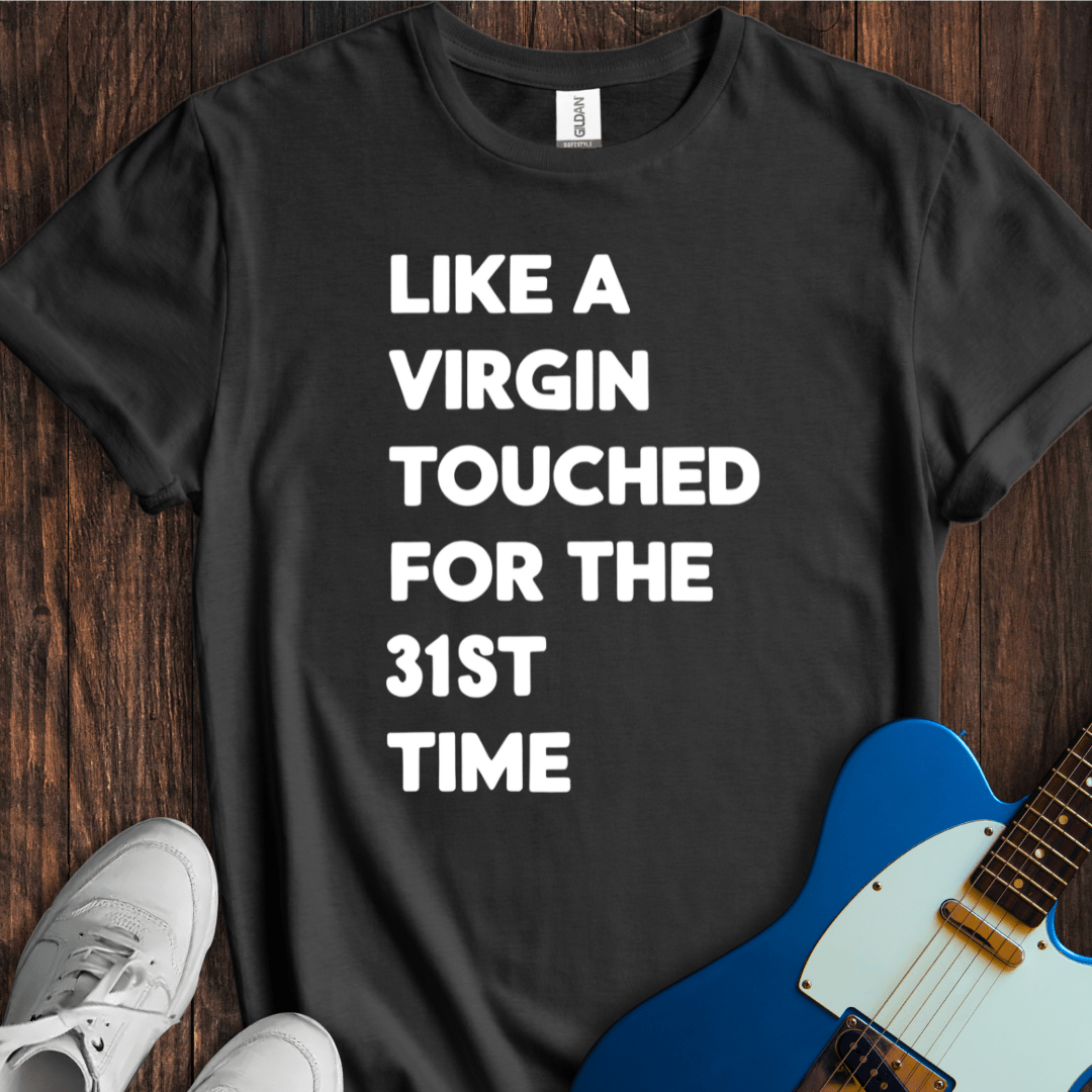 Like A Virgin... T-Shirt