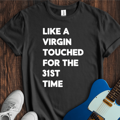 Like A Virgin... T-Shirt