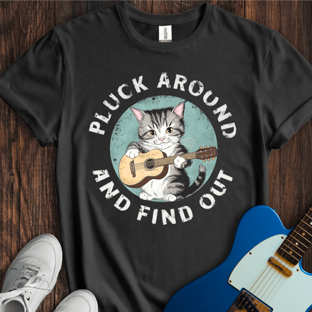 Pluck Around And Find Out T-Shirt