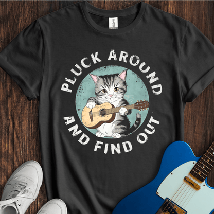 Pluck Around And Find Out T-Shirt