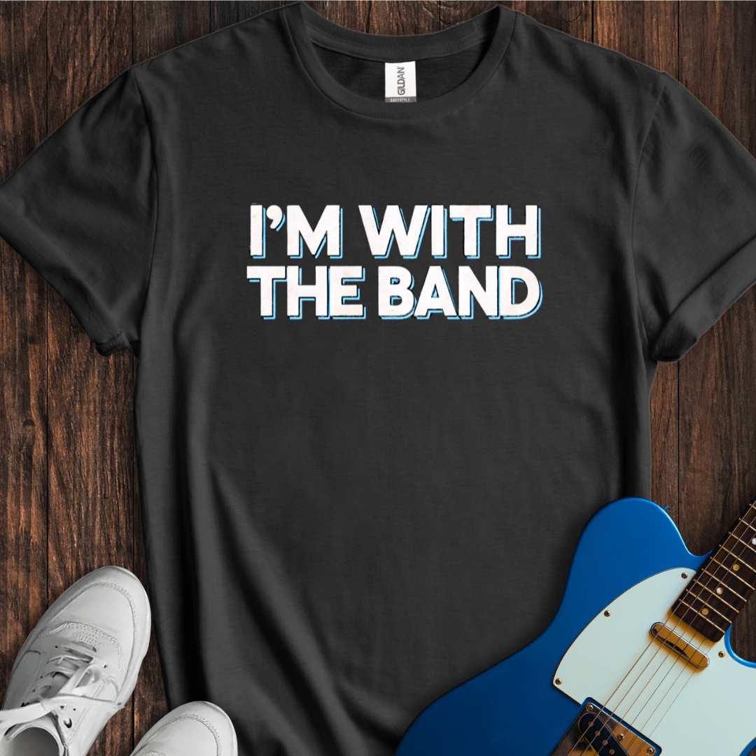 I'm With The Band (I) T-Shirt