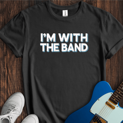 I'm With The Band (I) T-Shirt