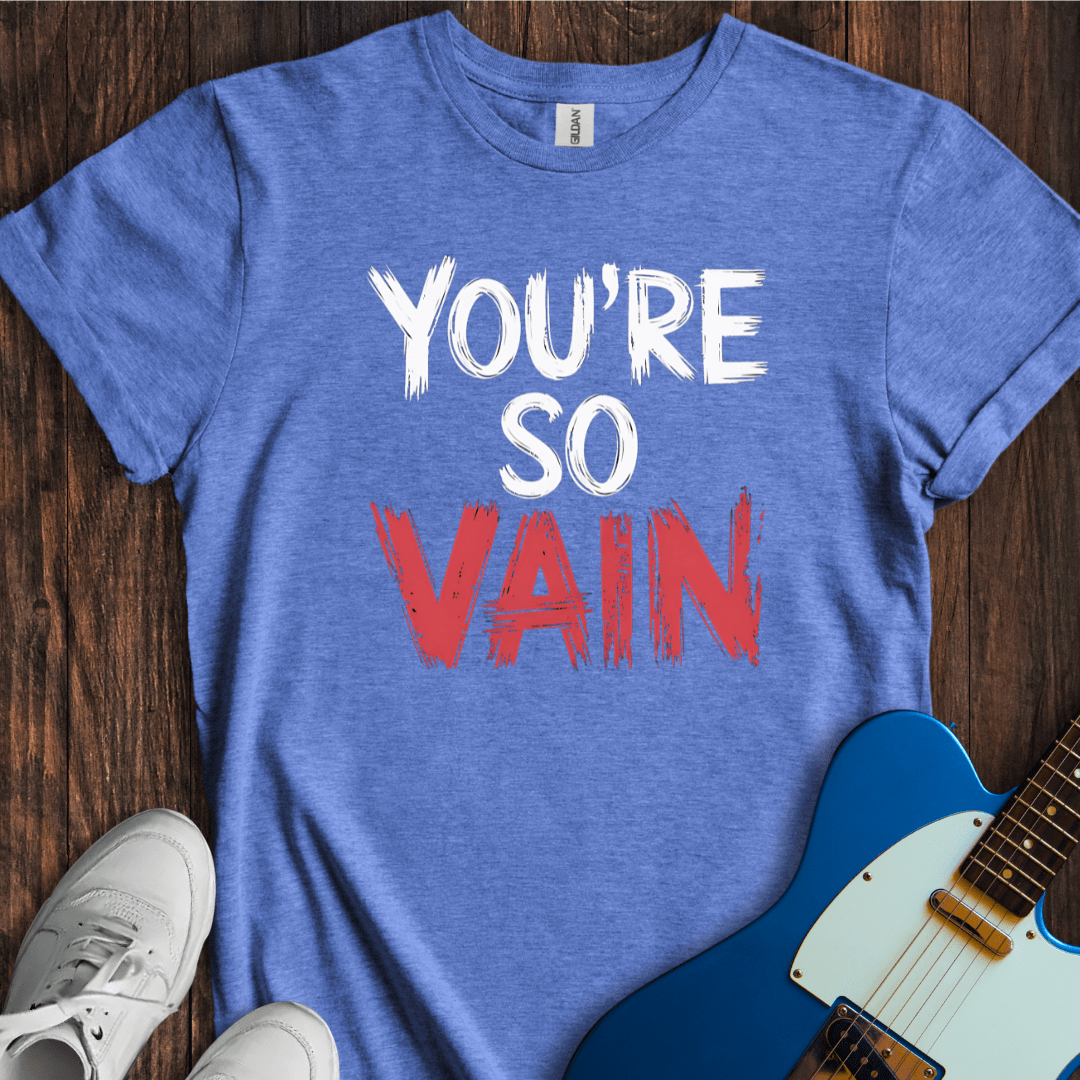 You're So Vain T-Shirt