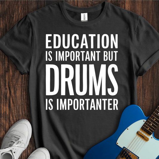 Education Is Important, But... (Drums) T-Shirt