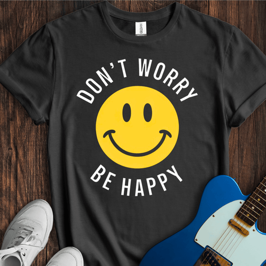 Don't Worry Be Happy T-Shirt