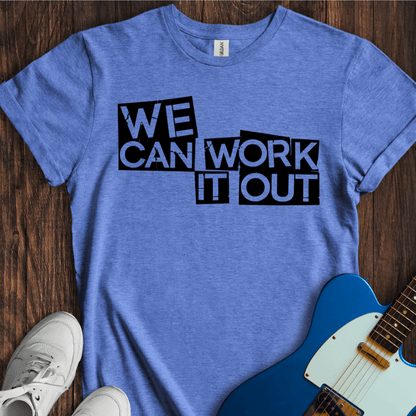 We Can Work It Out T-Shirt