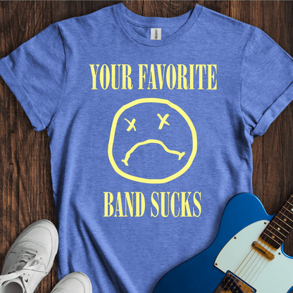 Your Favorite Band Sucks (II) T-Shirt